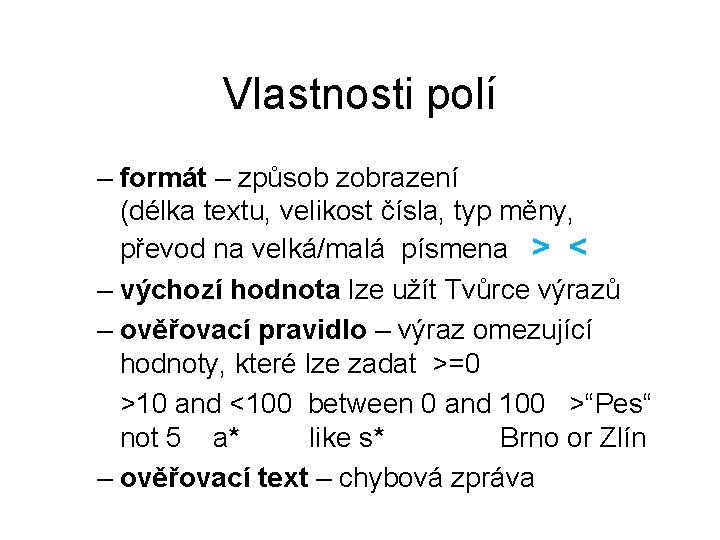 Vlastnosti polí – formát – způsob zobrazení (délka textu, velikost čísla, typ měny, převod