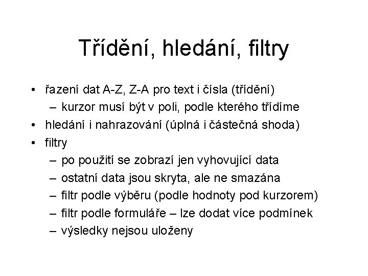 Třídění, hledání, filtry • řazení dat A-Z, Z-A pro text i čísla (třídění) –