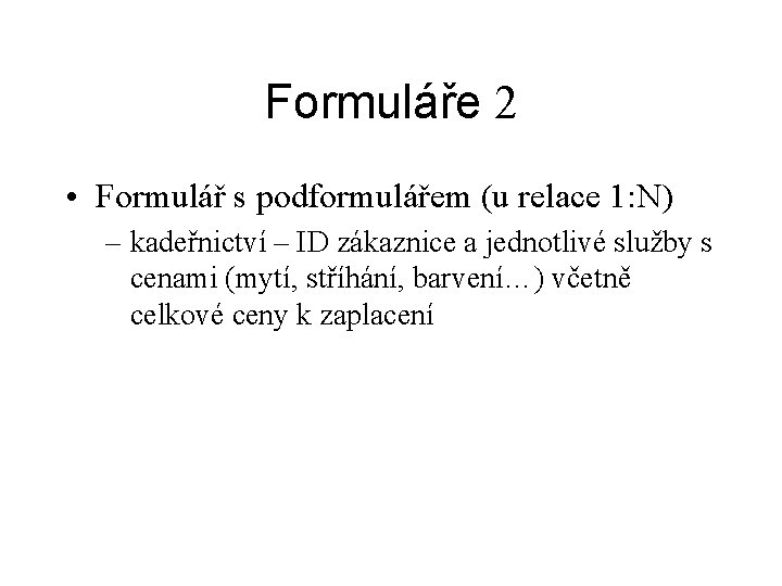 Formuláře 2 • Formulář s podformulářem (u relace 1: N) – kadeřnictví – ID