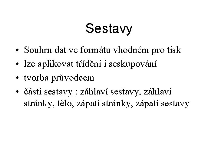 Sestavy • • Souhrn dat ve formátu vhodném pro tisk lze aplikovat třídění i