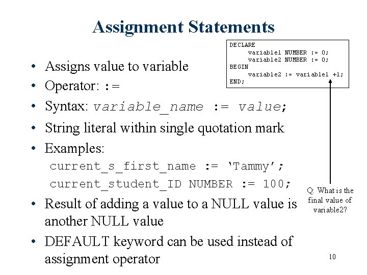 Assignment Statements • • • DECLARE variable 1 NUMBER : = 0; variable 2