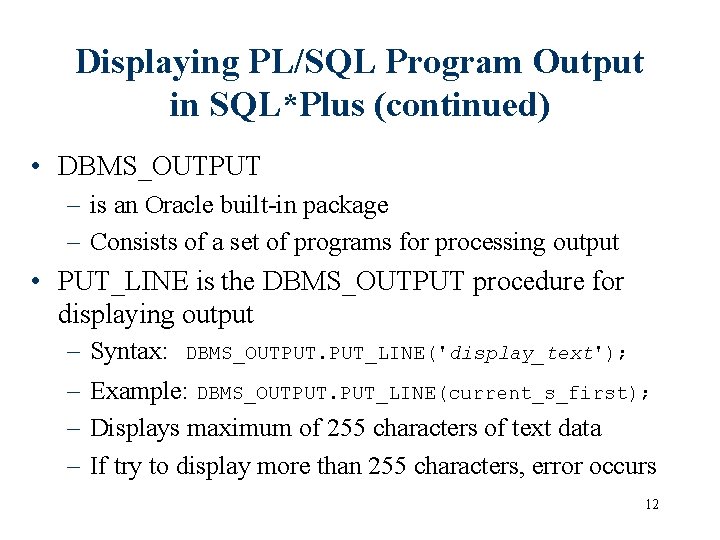 Displaying PL/SQL Program Output in SQL*Plus (continued) • DBMS_OUTPUT – is an Oracle built-in