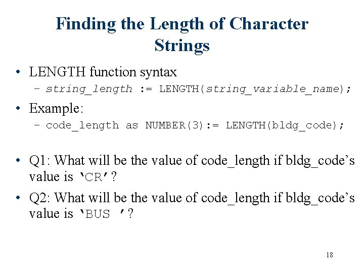 Finding the Length of Character Strings • LENGTH function syntax – string_length : =