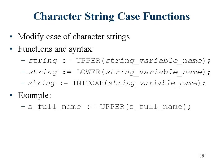 Character String Case Functions • Modify case of character strings • Functions and syntax:
