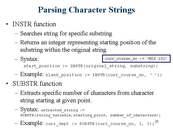 Parsing Character Strings • INSTR function – Searches string for specific substring – Returns