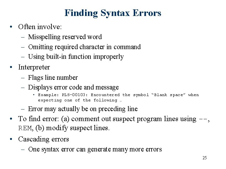 Finding Syntax Errors • Often involve: – Misspelling reserved word – Omitting required character