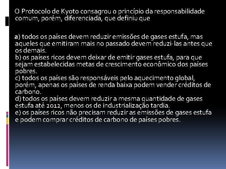 O Protocolo de Kyoto consagrou o princípio da responsabilidade comum, porém, diferenciada, que definiu