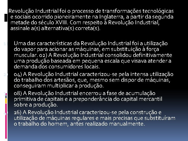 A Revolução Industrial foi o processo de transformações tecnológicas e sociais ocorrido pioneiramente na