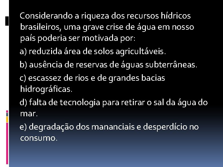 Considerando a riqueza dos recursos hídricos brasileiros, uma grave crise de água em nosso