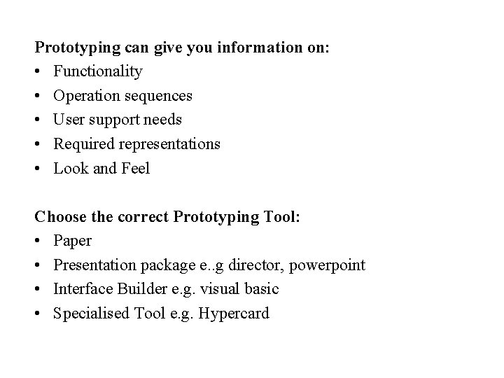 Prototyping can give you information on: • Functionality • Operation sequences • User support