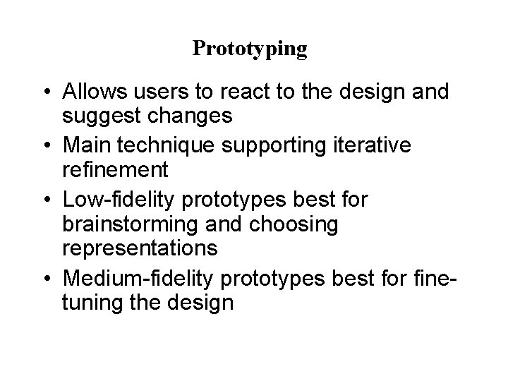 Prototyping • Allows users to react to the design and suggest changes • Main