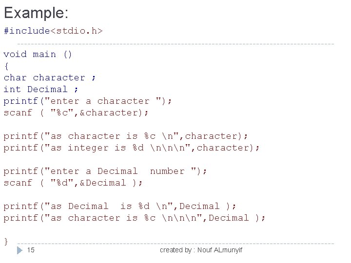 Example: #include<stdio. h> void main () { character ; int Decimal ; printf("enter a