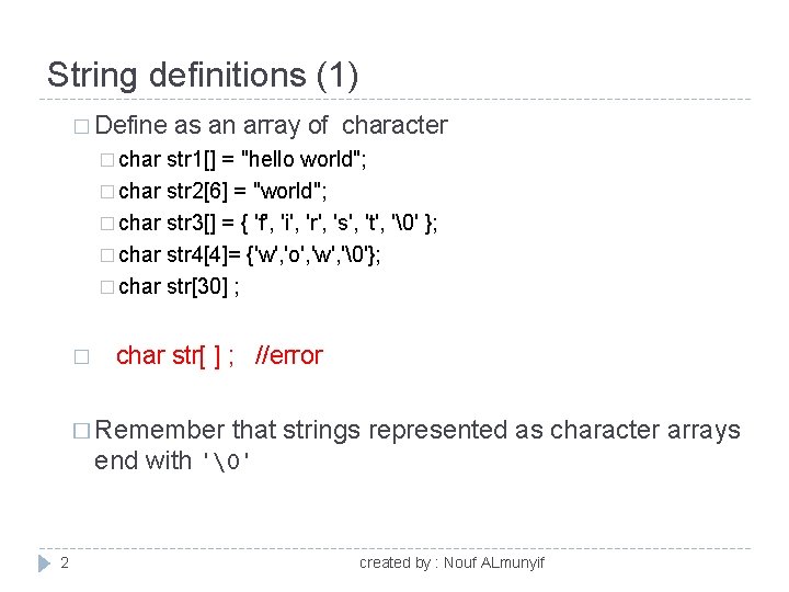 String definitions (1) � Define as an array of character � char str 1[]