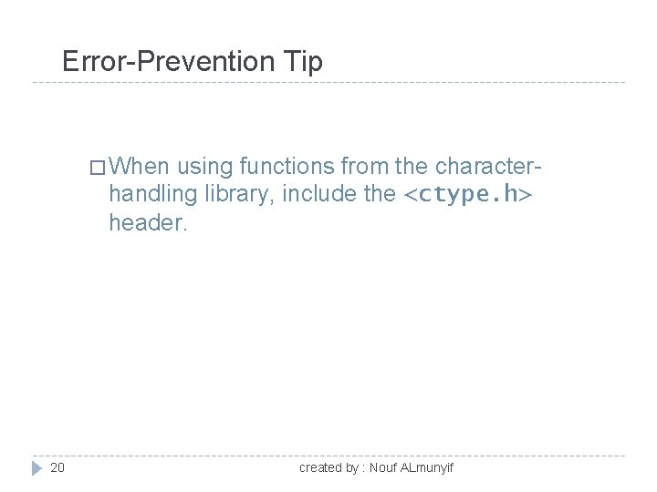 Error-Prevention Tip � When using functions from the characterhandling library, include the <ctype. h>