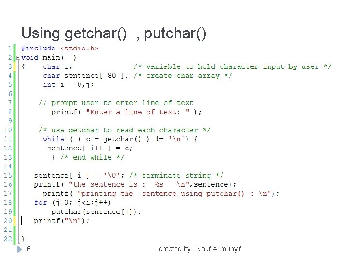 Using getchar() , putchar() 6 created by : Nouf ALmunyif 