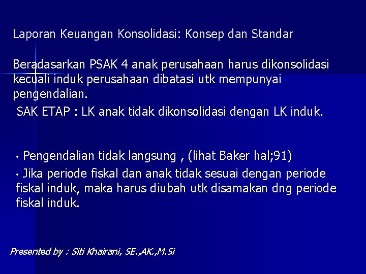 Laporan Keuangan Konsolidasi: Konsep dan Standar Beradasarkan PSAK 4 anak perusahaan harus dikonsolidasi kecuali