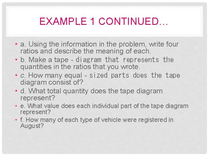 EXAMPLE 1 CONTINUED… • a. Using the information in the problem, write four ratios