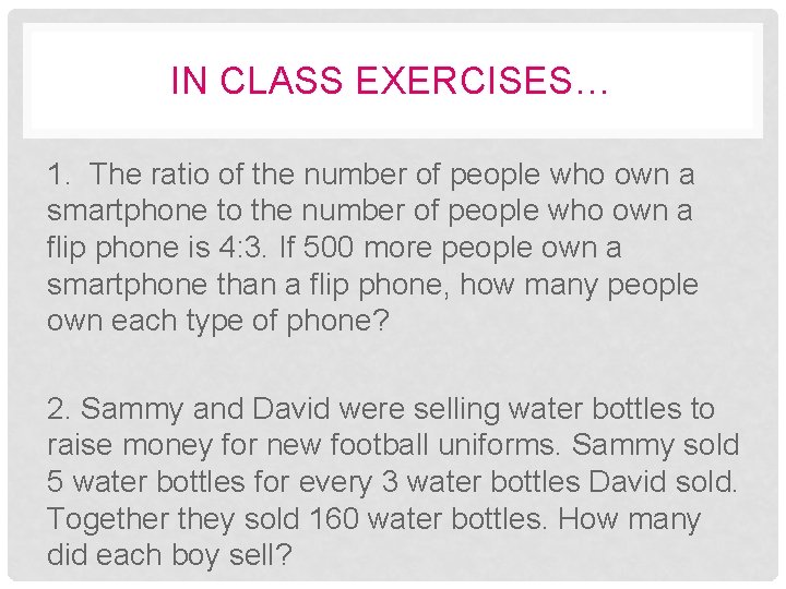 IN CLASS EXERCISES… 1. The ratio of the number of people who own a