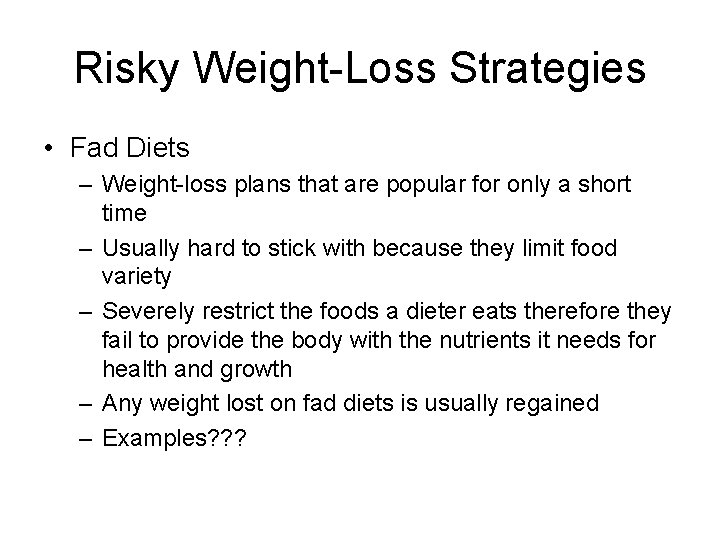 Risky Weight-Loss Strategies • Fad Diets – Weight-loss plans that are popular for only