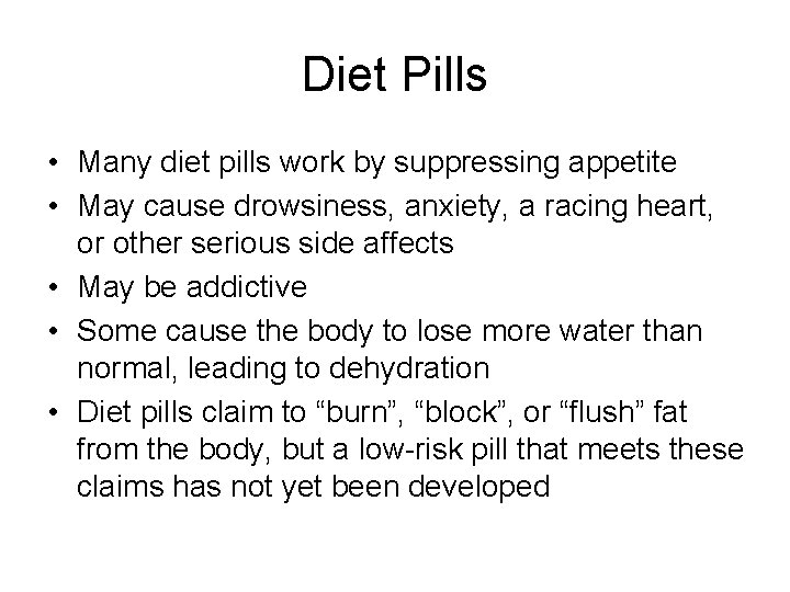 Diet Pills • Many diet pills work by suppressing appetite • May cause drowsiness,