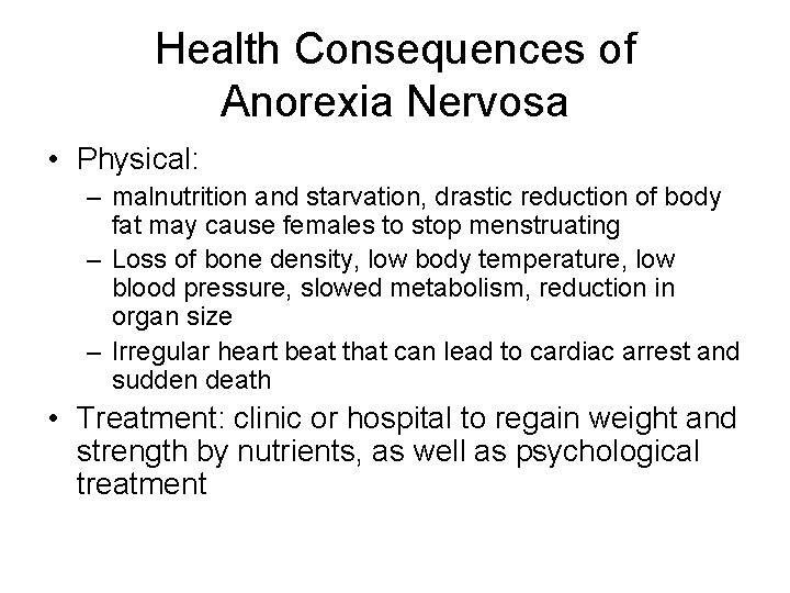 Health Consequences of Anorexia Nervosa • Physical: – malnutrition and starvation, drastic reduction of