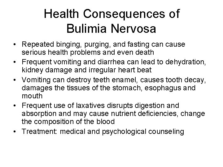 Health Consequences of Bulimia Nervosa • Repeated binging, purging, and fasting can cause serious