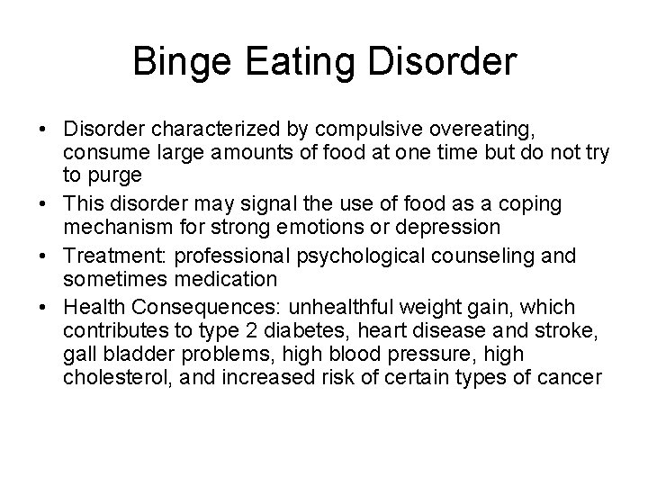 Binge Eating Disorder • Disorder characterized by compulsive overeating, consume large amounts of food