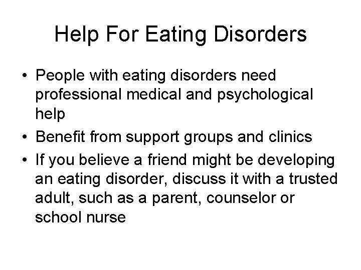 Help For Eating Disorders • People with eating disorders need professional medical and psychological