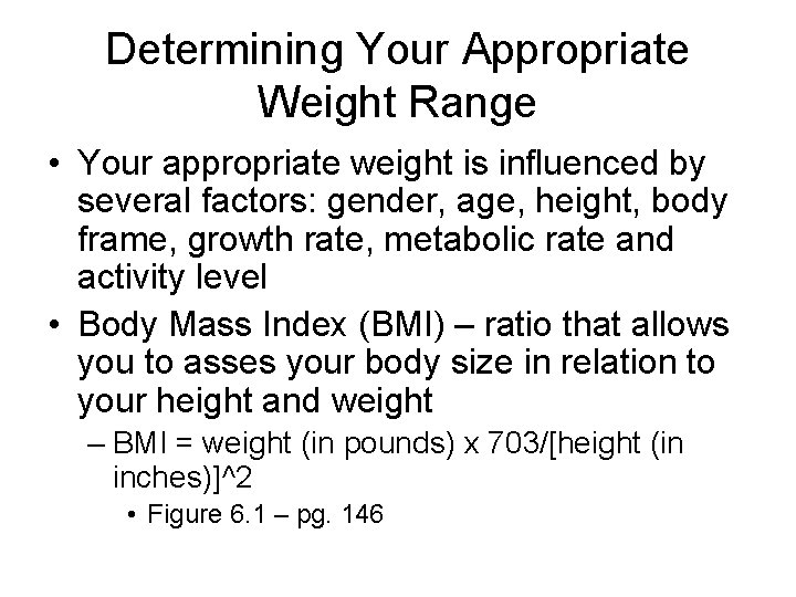 Determining Your Appropriate Weight Range • Your appropriate weight is influenced by several factors: