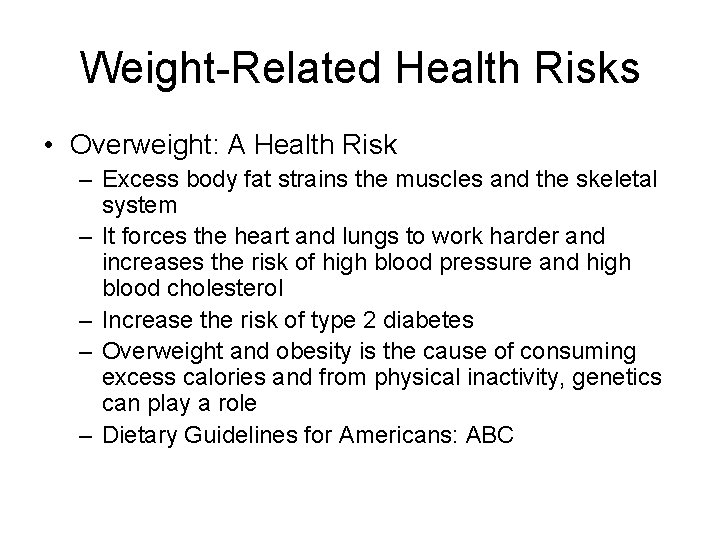 Weight-Related Health Risks • Overweight: A Health Risk – Excess body fat strains the