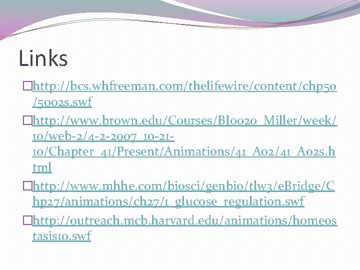 Links �http: //bcs. whfreeman. com/thelifewire/content/chp 50 /5002 s. swf �http: //www. brown. edu/Courses/BI 0020_Miller/week/