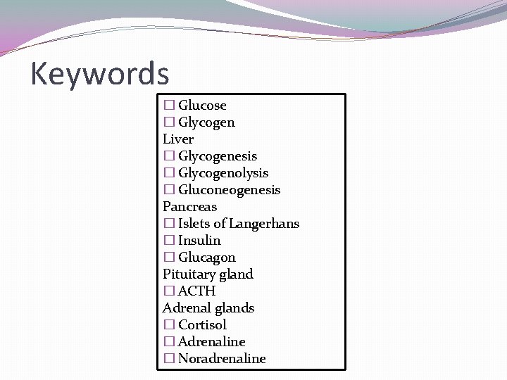 Keywords � Glucose � Glycogen Liver � Glycogenesis � Glycogenolysis � Gluconeogenesis Pancreas �