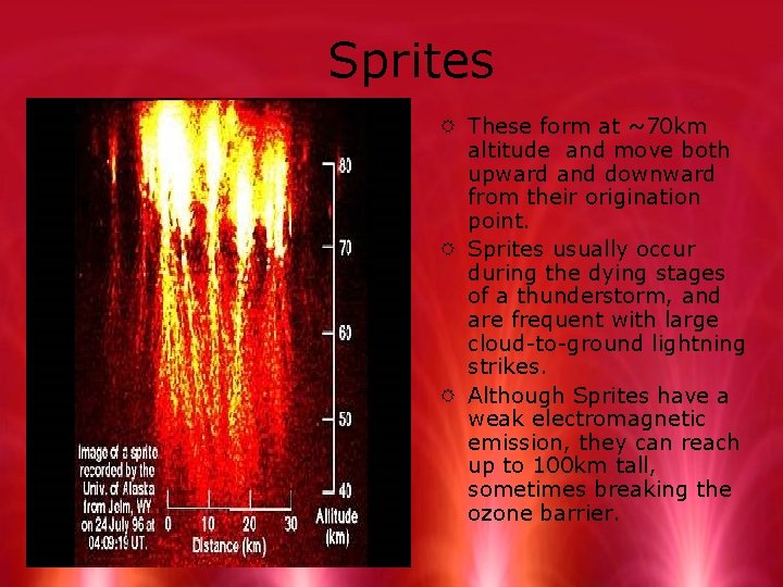 Sprites R These form at ~70 km altitude and move both upward and downward