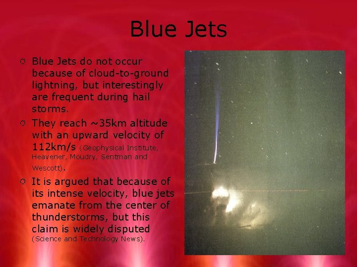 Blue Jets R Blue Jets do not occur because of cloud-to-ground lightning, but interestingly