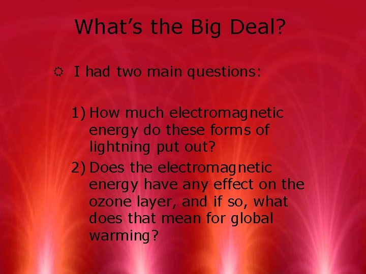 What’s the Big Deal? R I had two main questions: 1) How much electromagnetic