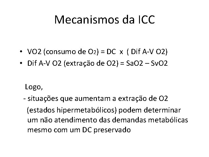 Mecanismos da ICC • VO 2 (consumo de O 2) = DC x (