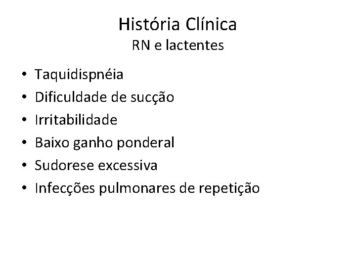 História Clínica RN e lactentes • • • Taquidispnéia Dificuldade de sucção Irritabilidade Baixo