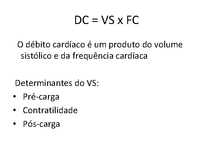 DC = VS x FC O débito cardíaco é um produto do volume sistólico