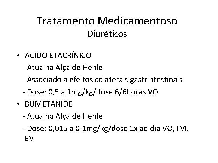 Tratamento Medicamentoso Diuréticos • ÁCIDO ETACRÍNICO - Atua na Alça de Henle - Associado