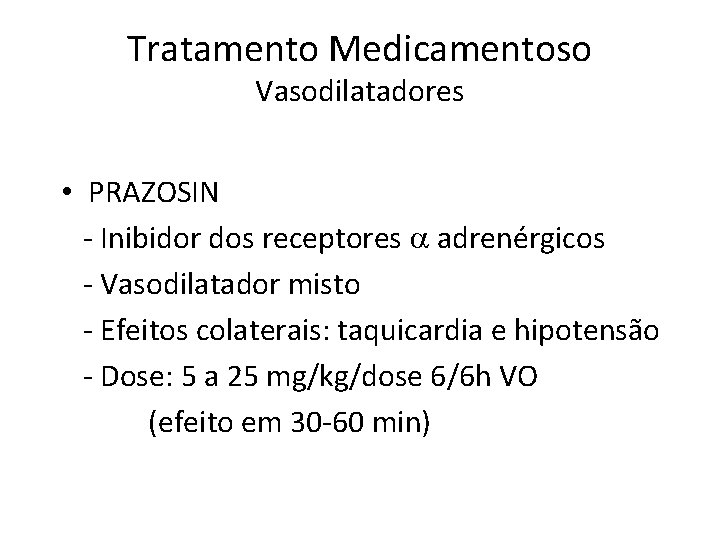 Tratamento Medicamentoso Vasodilatadores • PRAZOSIN - Inibidor dos receptores adrenérgicos - Vasodilatador misto -