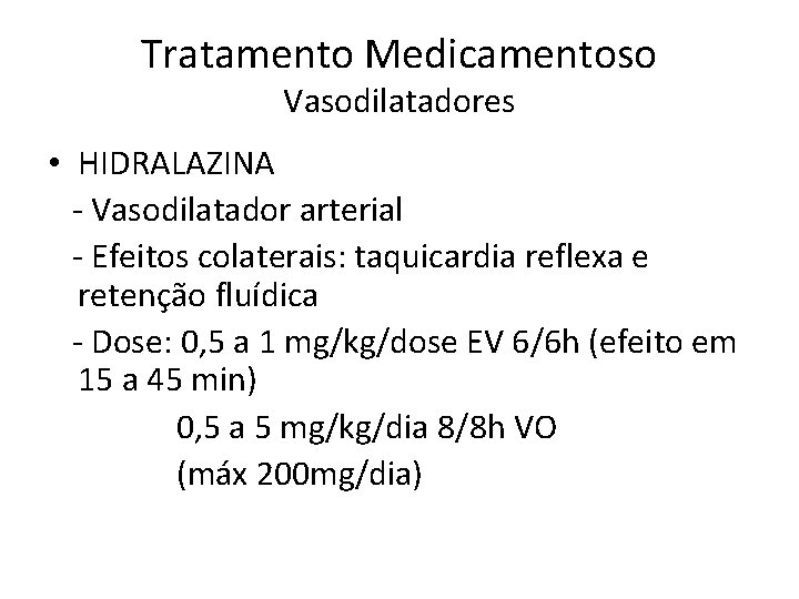 Tratamento Medicamentoso Vasodilatadores • HIDRALAZINA - Vasodilatador arterial - Efeitos colaterais: taquicardia reflexa e