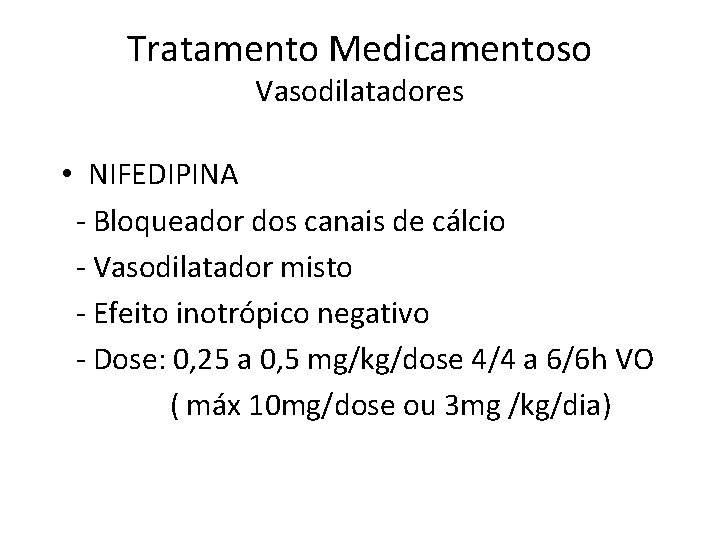 Tratamento Medicamentoso Vasodilatadores • NIFEDIPINA - Bloqueador dos canais de cálcio - Vasodilatador misto