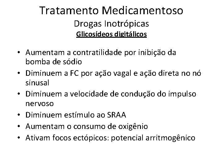 Tratamento Medicamentoso Drogas Inotrópicas Glicosídeos digitálicos • Aumentam a contratilidade por inibição da bomba