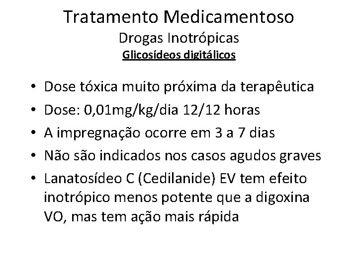 Tratamento Medicamentoso Drogas Inotrópicas Glicosídeos digitálicos • • • Dose tóxica muito próxima da