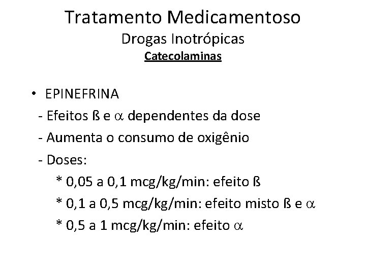 Tratamento Medicamentoso Drogas Inotrópicas Catecolaminas • EPINEFRINA - Efeitos ß e dependentes da dose