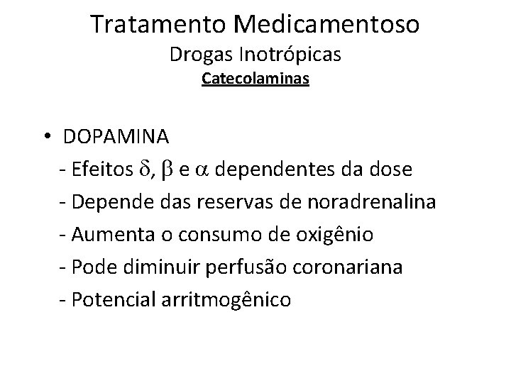 Tratamento Medicamentoso Drogas Inotrópicas Catecolaminas • DOPAMINA - Efeitos , e dependentes da dose