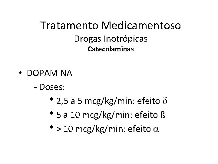 Tratamento Medicamentoso Drogas Inotrópicas Catecolaminas • DOPAMINA - Doses: * 2, 5 a 5