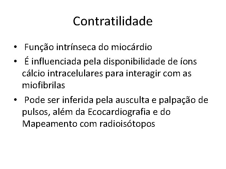 Contratilidade • Função intrínseca do miocárdio • É influenciada pela disponibilidade de íons cálcio