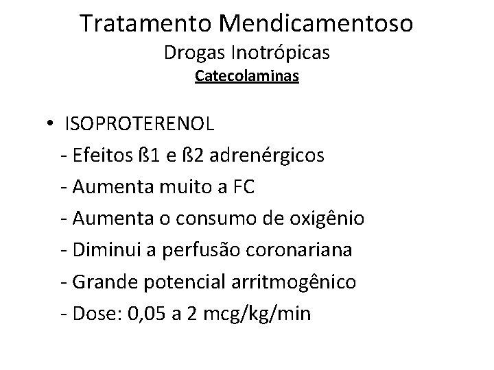 Tratamento Mendicamentoso Drogas Inotrópicas Catecolaminas • ISOPROTERENOL - Efeitos ß 1 e ß 2