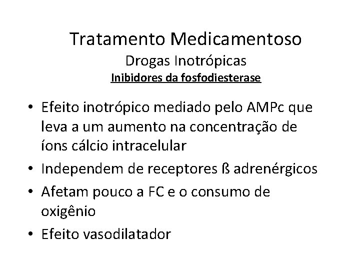 Tratamento Medicamentoso Drogas Inotrópicas Inibidores da fosfodiesterase • Efeito inotrópico mediado pelo AMPc que